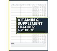 Vitamin and Supplement Tracker Log Book: Daily and Weekly Tracking for Vitamins, Supplements, Dosage, Schedules, and Notes