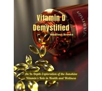 Vitamin D Demystified: An In-Depth Exploration of the Sunshine Vitamin's Role in Health and Wellness