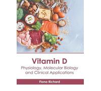 Vitamin D: Physiology, Molecular Biology and Clinical Applica (Copertina rigida)