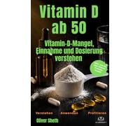 Vitamin D3 ab 50: Vitamin-D-Mangel, Einnahme und Dosierung verstehen - mit K2, Magnesium, Knochen und Immunsystem