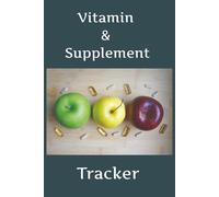 Vitamin & Supplement Tracker: Keep track of your vitamins and supplements | keep your vitamin intake organized by using this logbook