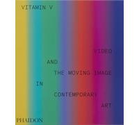 Vitamin-V: video in contemporary art: Video and the Moving Image in Contemporary Art