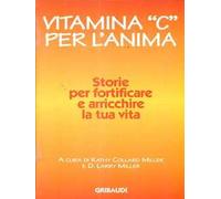 Vitamina «C» per l'anima. Storie per fortificare e arricchire la tua vita