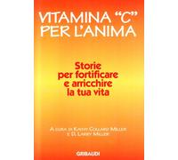 Vitamina «C» per l'anima. Storie per fortificare e arricchire la tua vita