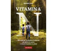 Vitamina N. 500 modi per combattere il disturbo da deficit di natura e cre...