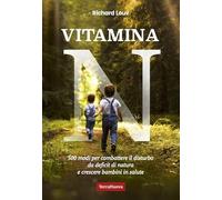 Vitamina N. 500 modi per combattere il disturbo da deficit di natura e crescere bambini in salute