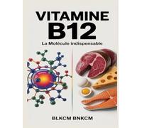 Vitamine B12: La Molécule Indispensable