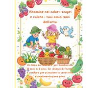 Vitamine nei colori: scopri e colora i tuoi amici sani dell'orto: Un libro da colorare per bambini dai 3 anni ai 6 anni. 73 disegni di frutta e ... la creatività e un'alimentazione sana
