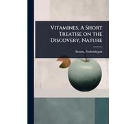 Vitamines, A Short Treatise on the Discovery, Nature