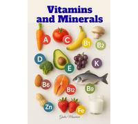 Vitamins and Minerals: Everything You Need to Know About Supplements for a Better Life Every Day