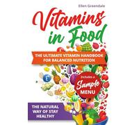 Vitamins in Food: The Natural Way to Stay Healthy: The Ultimate Vitamin Handbook for Balanced Nutrition