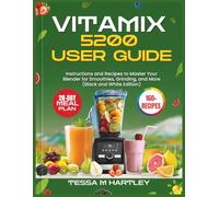 VITAMIX 5200 USER GUIDE: Instructions and Recipes to Master Your Blender for Smoothies, Grinding, and More (Black and White Edition)