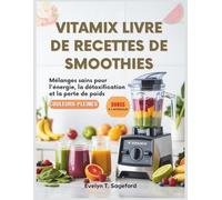 VITAMIX LIVRE DE RECETTES DE SMOOTHIES: Mélanges sains pour l'énergie, la détoxification et la perte de poids