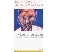 Vite a perdere. Origine e destino del mito zombi