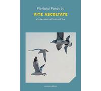 Libri Panciroli Pierluigi - Vite Ascoltate. Confessioni All'isola D'elba