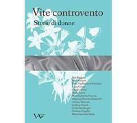 Vite controvento. Storie di donne. Ediz. integrale