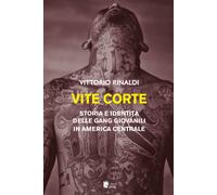 Vite corte. Storia e identità delle gang giovanili in America centrale - R...
