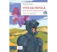 Vite da favola. Storie vere di personaggi immortali