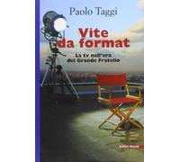 Vite da format. La tv nell'era del Grande Fratello