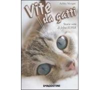 Vite da gatti. Storie vere di felini super