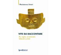 VITE DA RACCONTARE. RE, REGINE, AVVENTURIERI, LETTERATI E ARTISTI - 2023