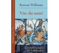 Vite da santi. La tradizione cristiana per il nostro tempo