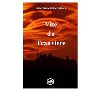 Vite da Tranviere: alla guida della cultura