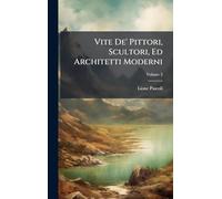 Vite De' Pittori, Scultori, Ed Architetti Moderni