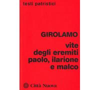 Vite degli eremiti Paolo, Ilarione e Malco - Girolamo (san)