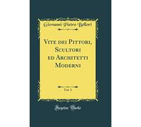 Vite dei Pittori, Scultori ed Architetti Moderni, Vol. 3 (Classic Reprint)