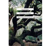 Vite di alberi straordinari. Viaggio tra le piante più antiche del mondo