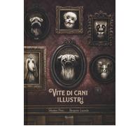 Vite di cani illustri - Perez Sébastien, Lacombe Benjamin