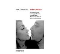Vite di cristallo. La storia di forza e coraggio di Anna e di suo figlio Emanuele, affetto da adrenoleucodistrofia