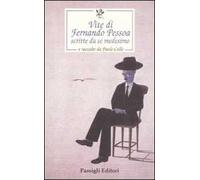 Vite di Fernando Pessoa scritte da sé medesimo e raccolte da Paolo Collo