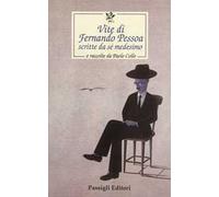Vite di Fernando Pessoa scritte da sé medesimo e raccolte da Paolo Collo