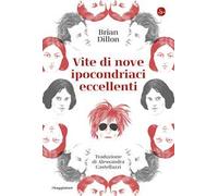 Vite di nove ipocondriaci eccellenti