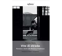 Vite di strada. Persone e storie alla Stazione Trastevere