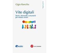 Vite digitali. Storie, domande e strumenti per restare umani