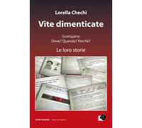 Vite dimenticate. Scomparse. Dove? Quando? Perché? Le loro storie - Chechi...