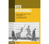 Vite disuguali. Salute, longevità, accesso ai diritti: la misura delle grandi fratture sociali