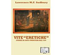 Vite eretiche. Storie di Anti-trinitari del '500