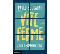 Vite ferme. Storie di migranti in attesa