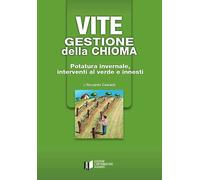 VITE - GESTIONE DELLA CHIOMA. POTATURA INVERNALE, INTERVENTI AL VERDE E INNESTI