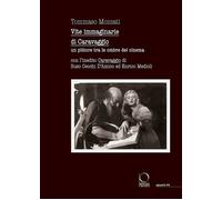 VITE IMMAGINARIE DI CARAVAGGIO. UN PITTORE TRA LE OMBRE DEL CINEMA - MOZZATI