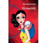 Vite imperfette - Deodato Anna Maria