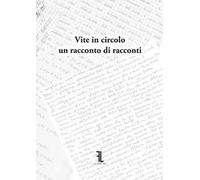 Vite in circolo. Un racconto di racconti