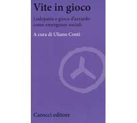 Vite in gioco. Ludopatia e gioco d'azzardo come emergenze sociali