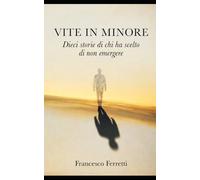 Vite in minore: Dieci storie di chi ha scelto di non emergere
