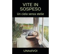 VITE IN SOSPESO: Un cielo senza stelle