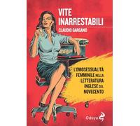 Vite Inarrestabili. L'Omosessualità Femminile Nella Letteratura Inglese Del Nove